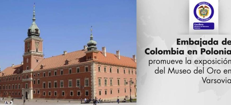 Exposición del Museo del Oro en el Castillo Real de Varsovia gracias al apoyo de la Embajada de Colombia en Polonia